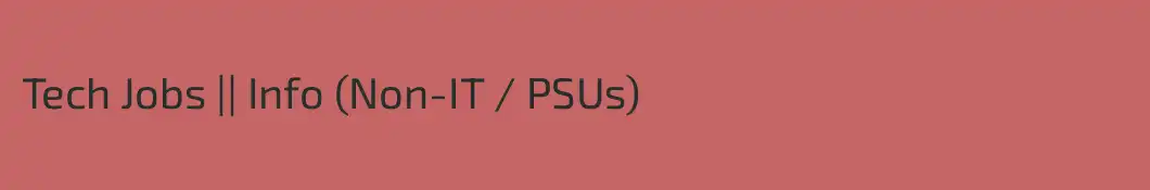 Tech Jobs || Info (Non-IT / PSUs)